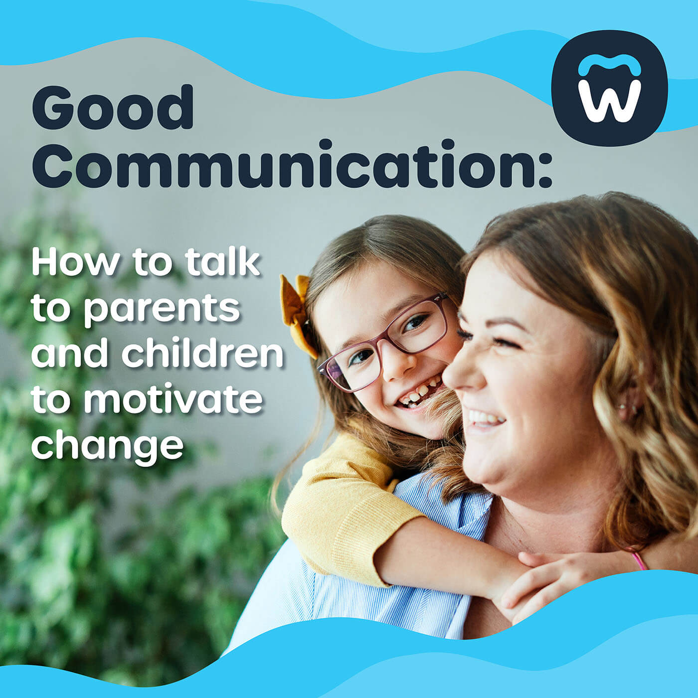 Good Communication – How to Talk to Parents and Children to Motivate Change